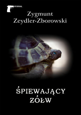 Kryminał. Śpiewający żółw Zygmunt Zeydler-Zborowski - okladka książki