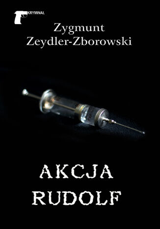 Kryminał. Akcja Rudolf Zygmunt Zeydler-Zborowski - okladka książki