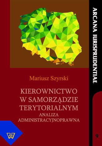 Kierownictwo w samorządzie terytorialnym. Analiza administracyjnoprawna Mariusz Szyrski - okladka książki