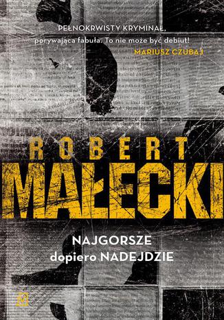 Najgorsze dopiero nadejdzie Robert Małecki - okladka książki