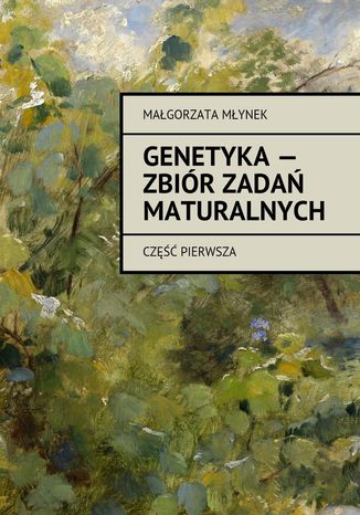 Genetyka -- zbiór zadań maturalnych Małgorzata Młynek - okladka książki