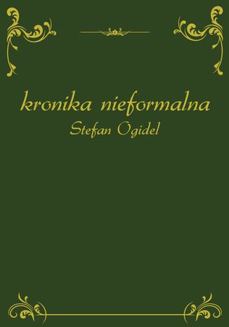 Kronika nieformalna Stefan Ogidel - okladka książki