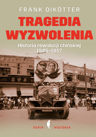 Tragedia wyzwolenia. Historia rewolucji chińskiej 1945-1957 Frank Dikötter - okladka książki