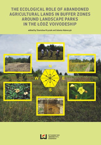 The Ecological Role of Abandoned Agricultural Lands in Buffer Zones Around Landscape Parks in the Łódź Voivodeship Stanisław Krysiak, Jolanta Adamczyk - okladka książki