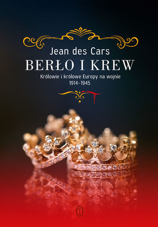 Berło i krew. Królowie i królowe Europy na wojnie 1914-1945 Jean des Cars - okladka książki