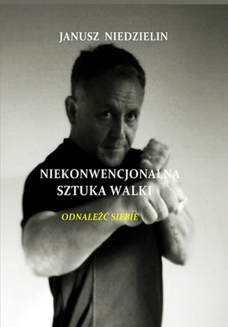 Niekonwencjonalna sztuka walki Janusz Niedzielin - okladka książki