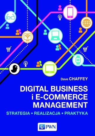 Digital Business i E-Commerce Management. Strategia, Realizacja, Praktyka Dave Chaffey - okladka książki