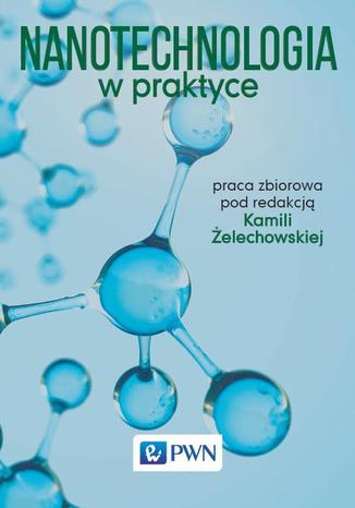 Nanotechnologia w praktyce Kamila Żelechowska - okladka książki