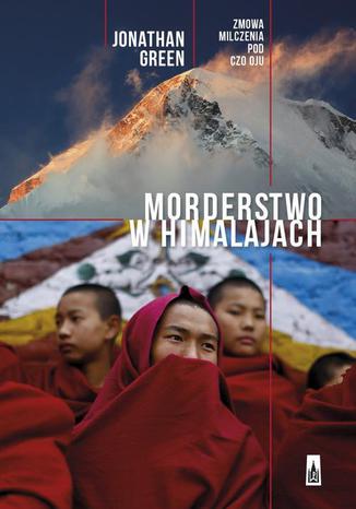 Morderstwo w Himalajach. Zmowa milczenia pod Czo Oju Jonathan Green - okladka książki