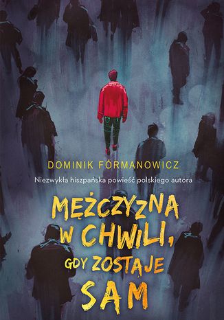 Mężczyzna w chwili, gdy zostaje sam Dominik Formanowicz - okladka książki