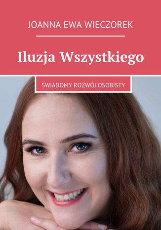 Iluzja Wszystkiego Joanna Wieczorek - okladka książki