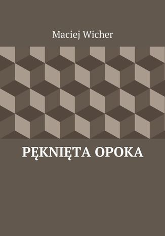 Pęknięta Opoka Maciej Wicher - okladka książki