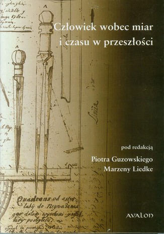 Człowiek wobec miar i czasu w przeszłości Piotr Guzowski, Marzena Liedke - okladka książki