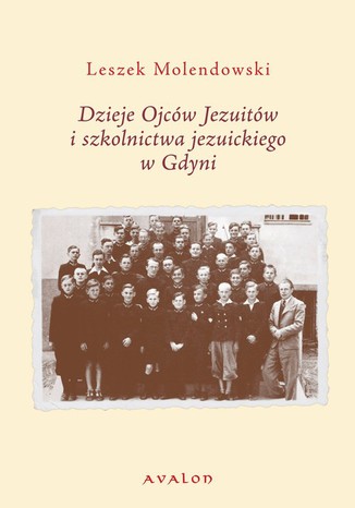 Dzieje Ojców Jezuitów i szkolnictwa jezuickiego w Gdyni Leszek Molendowski - okladka książki