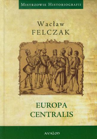 Europa Centralis Wacław Felczak - okladka książki