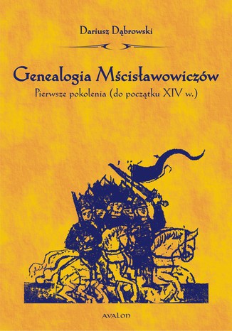 Genealogia Mścisławowiczów. Pierwsze pokolenia (od początku XIV wieku) Dariusz Dąbrowski - okladka książki