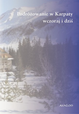 Podróżowanie w Karpaty wczoraj i dziś Stanisław A. Sroka - okladka książki