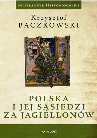 Polska i jej sąsiedzi za Jagiellonów Krzysztof Baczkowski - okladka książki