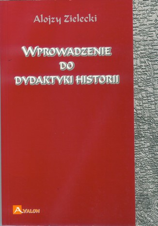 Wprowadzenie do dydaktyki historii Alojzy Zielecki - okladka książki