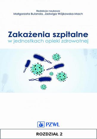 Zakażenia szpitalne w jednostkach opieki zdrowotnej. Rozdział 2. Mikrobiologia zakażeń szpitalnych Marta Wróblewska, Marzenna Bartoszewicz, Adam F. Junka, Beata Kowalska-Krochmal - okladka książki