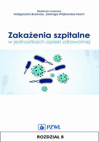 Zakażenia szpitalne w jednostkach opieki zdrowotnej. Rozdział 8. Nadzór pielęgniarski w wybranych obszarach klinicznych Marta Wałaszek, Marta Budnik - Szymoniuk, Anna Zmarzły, Małgorzata Szczepaniak - okladka książki