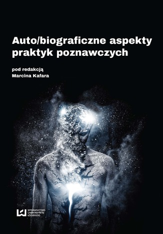 Auto/biograficzne aspekty praktyk poznawczych Marcin Kafar - okladka książki