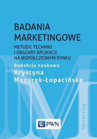 Badania marketingowe. Metody, techniki i obszary aplikacji na współczesnym rynku Krystyna Mazurek-Łopacińska - okladka książki