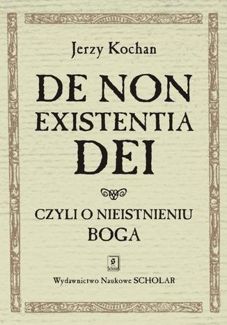 De non existentia Dei czyli o nieistnieniu Boga Jerzy Kochan - okladka książki