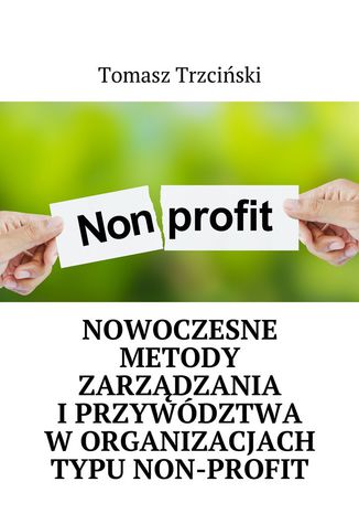 Nowoczesne metody zarządzania i przywództwa w organizacjach typu non-profit Tomasz Trzciński - okladka książki