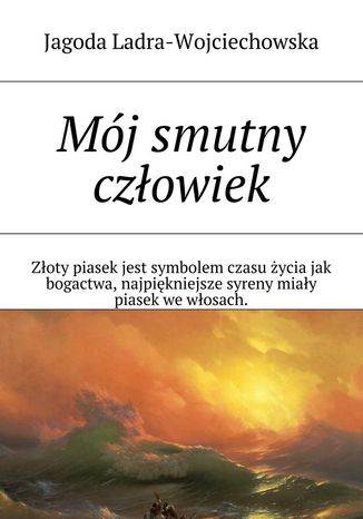 Mój smutny człowiek Jagoda Ladra-Wojciechowska - okladka książki