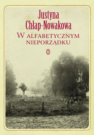 W alfabetycznym nieporządku Justyna Chłap-Nowakowa - okladka książki