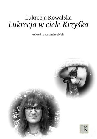 Lukrecja w ciele Krzyśka Lukrecja Kowalska - okladka książki