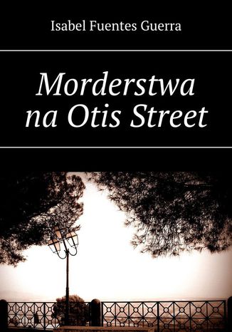 Morderstwa na Otis Street Isabel Guerra - okladka książki