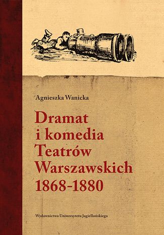 Dramat i komedia Teatrów Warszawskich 18681880 Agnieszka Wanicka - okladka książki