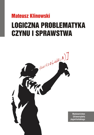 Logiczna problematyka czynu i sprawstwa Mateusz Klinowski - okladka książki