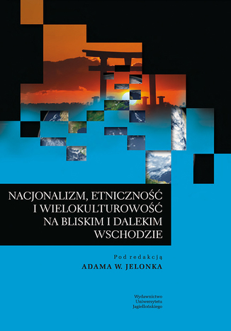 Nacjonalizm, etniczność i wielokulturowość na Bliskim i Dalekim Wschodzie Red. Adam W. Jelonek - okladka książki