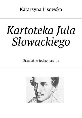 Kartoteka Jula Słowackiego Katarzyna Lisowska - okladka książki