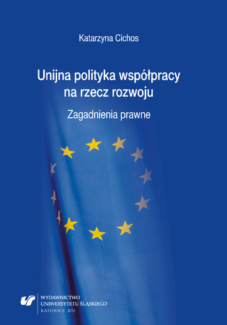 Unijna polityka współpracy na rzecz rozwoju. Zagadnienia prawne Katarzyna Cichos - okladka książki