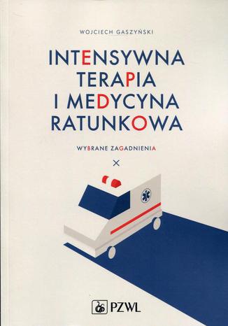 Intensywna terapia i medycyna ratunkowa. Wybrane zagadnienia Wojciech Gaszyński - okladka książki