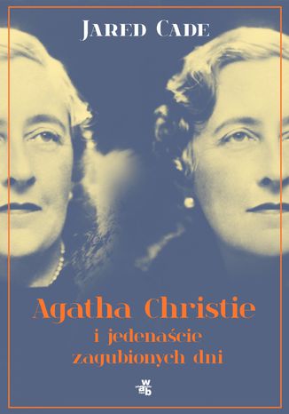 Agatha Christie i jedenaście zaginionych dni Jared Cade - okladka książki