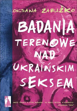 Badania terenowe nad ukraińskim seksem Oksana Zabużko - okladka książki