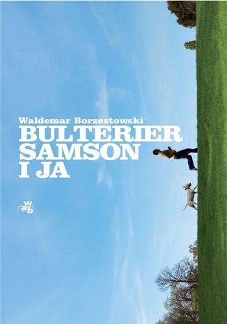 Bulterier Samson i ja Waldemar Borzestowski - okladka książki