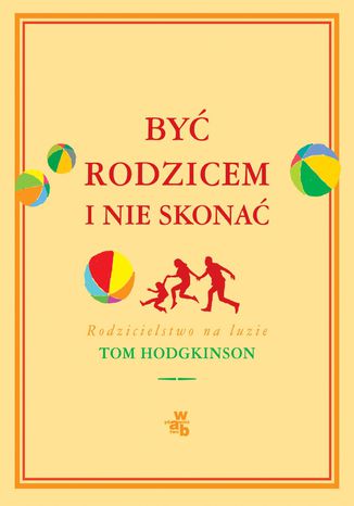 Być rodzicem i nie skonać Tom Hodgkinson - okladka książki