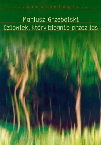 Człowiek, który biegnie przez las Mariusz Grzebalski - okladka książki
