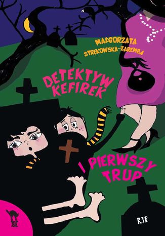 Detektyw Kefirek i pierwszy trup Małgorzata Strękowska-Zaremba - okladka książki
