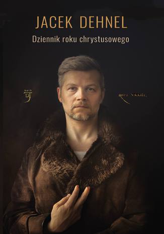 Dziennik roku chrystusowego Jacek Dehnel - okladka książki