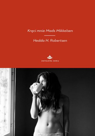 Kręci mnie Mads Mikkelsen Hedda H. Robertsen - okladka książki