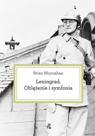 Leningrad. Oblężenie i symfonia Brian Moynahan - okladka książki