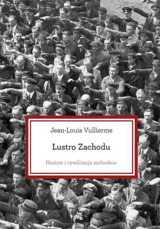 Lustro Zachodu. Nazizm i cywilizacja zachodnia Jean-Louis Vullierme - okladka książki