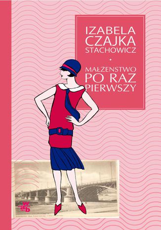 Małżeństwo po raz pierwszy Izabella Czajka-Stachowicz - okladka książki
